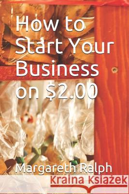 How to Start Your Business on $2.00 Margareth Ralph 9781723897559