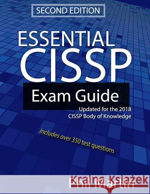 Essential Cissp Exam Guide: Updated for the 2018 Cissp Body of Knowledge Phil Martin 9781723901515 Independently Published