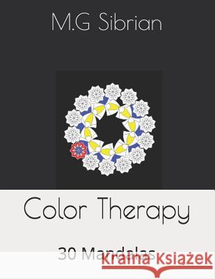Color Therapy: 30 Mandalas M. G. Sibrian 9781723905193 Independently Published