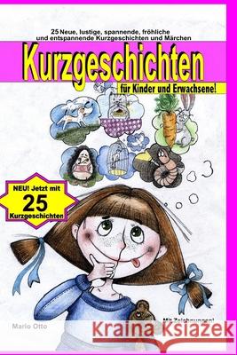Kurzgeschichten für Kinder und Erwachsene: Lustige, spannende, fröhliche und entspannende Kurzgeschichten und Märchen! Otto, Mario 9781723907944