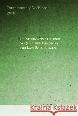 The Affirmative Defense of Qualified Immunity for Law Enforcement Landmark Publications 9781723910968 Independently Published