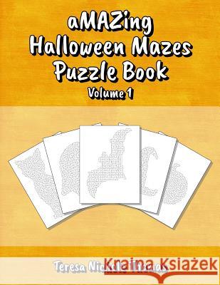 Amazing Halloween Mazes Puzzle Book - Volume 1 Teresa Nichole Thomas 9781723913662