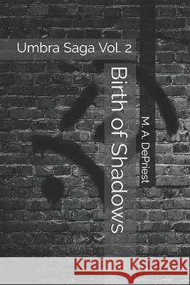 Birth of Shadows: Umbra Saga Vol. 2 Mitchell a. Depriest Mitchell a. Depriest M. a. Depriest 9781723915208 Independently Published