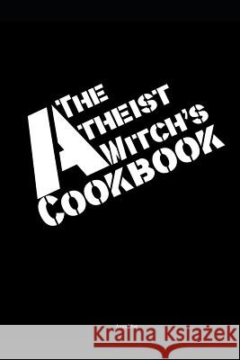 The Atheist Witch's Cookbook Anna Mist 9781723916526