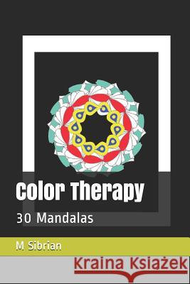 Color Therapy: 30 Mandalas M. G. Sibrian 9781723916588 Independently Published