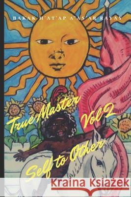 True Master Vol 2: Self to Others Bakak H. A'As'a 9781723917806 Independently Published