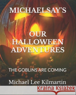 Michael Says Our Halloween Adventures Michael Lee Kilmartin 9781723921049 Independently Published