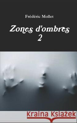 Zones d'Ombres 2 Frederic Mollet 9781723922817 Independently Published