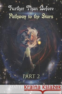 Further Than Before: Pathway to the Stars: Part 2 Matthew J. Opdyke 9781723927744 Independently Published