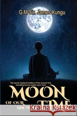Moon Of Our Ancient Time G. M. James Kungu 9781723927997 Independently Published