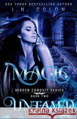 Magic Untamed J. N. Colon 9781723931451 Independently Published