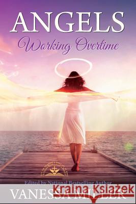 Angels Working Overtime Vanessa Miller Karen Deslandes Robin R. Pendelton 9781723932885 Independently Published