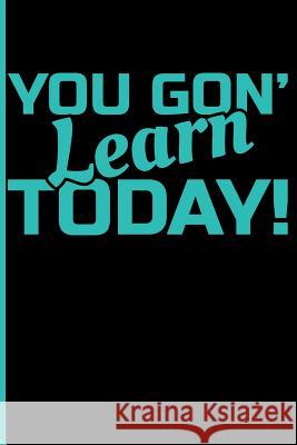 You Gon' Learn Today! Eve Emelia 9781723936814 Independently Published