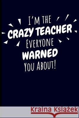 I'm the Crazy Teacher Everyone Warned You About! Eve Emelia 9781723937187 Independently Published