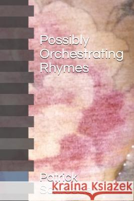 Possibly Orchestrating Rhymes Patrick Schroeder 9781723939419 Independently Published