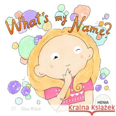 What's My Name? Henia Anni Virta Tiina Walsh 9781723940156 Independently Published