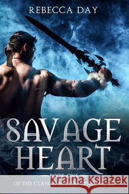 Savage Heart: Book One of the Clan Warrior Chronicles Rebecca Day 9781723942501 Independently Published
