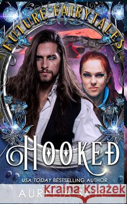 Hooked: Scifi Romance Fairy Tale Retelling Kit Tunstall Aurelia Skye 9781723943317 Independently Published