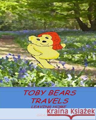 Toby Bears Travels: Leaving Home Grace Lee 9781723944123 Independently Published