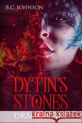 Dytin's Stones: Dragonfire B C Johnson   9781723944314 Independently Published
