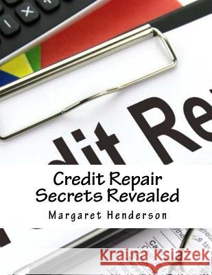 Credit Repair Secrets Revealed: The Abc's & Strategies to Repair Damaged Credit, Regain & Improve Your Life Margaret Henderson 9781723945236