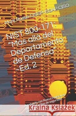 Nist 800-171: Más allá del Departamento de Defensa Ed. 2: Ayudando con Nueva Federal en todo Requisitos de seguridad cibernética Russo Cissp-Issap Ciso, Mark a. 9781723945328