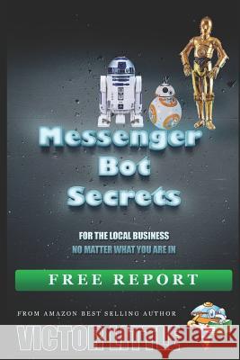 Messenger Bot Secrets: 25 Things You Need to Knoiw Victor Little 9781723950698 Independently Published