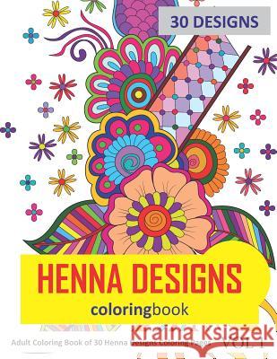 Henna Designs Coloring Book: 30 Coloring Pages of Henna Designs in Coloring Book for Adults (Vol 1) Sonia Rai 9781723951008