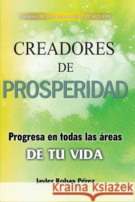 Creadores de Prosperidad: Progresa En Todas Las Áreas de Tu Vida Robas Perez, Javier 9781723951800