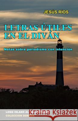 Letras Utiles En El Divan: Notas Sobre Periodismo Con Intencion Lucy Lencinas Jose Oquendo Graciela Nasif 9781723957437 Independently Published