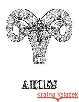 Aries: Coloring Book With Three Different Styles of All Twelve Zodiac Including Symbols, Signs and Patterns. 36 Coloring Page Journals, Blank Slate 9781723957567