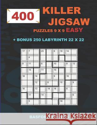400 KILLER JIGSAW puzzles 9 x 9 EASY + BONUS 250 LABYRINTH 22 x 22: Sudoku EASY level and Maze puzzle very hard levels Holmes, Basford 9781723957987