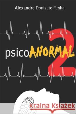 PsicoAnormal 2 Alexandre Donizete Alexandre Donizete Penha 9781723958137 Independently Published