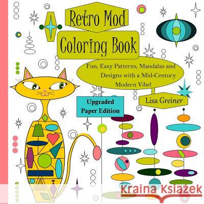 Retro Mod Coloring Book (Upgraded Paper Edition): Fun, Easy Patterns, Mandalas and Designs with a Mid-Century Modern Vibe! Greiner, Lisa R. 9781723959448 Not Avail