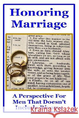 Honoring Marriage: A Perspective for Men That Doesn't Include Divorce J. Morlock 9781723959592