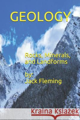 Geology: Rocks, Minerals, and Landforms Jack Fleming Jack Flemin 9781723964046 Independently Published