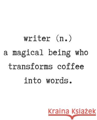 Writer. (N) a Magical Being Who Transforms Coffee Into Words. Wealthy Lotus 9781723966064 Independently Published