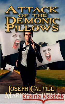 Attack of the Demonic Pillows: A Soft Horror New Cyber City Tale Marisha Cautilli Joseph Cautilli 9781723966071 Independently Published