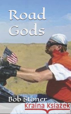 Road Gods Bob Stoner 9781723967153 Independently Published