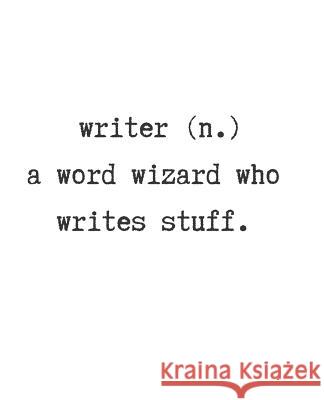 Writer (N.) a Word Wizard Who Writes Stuff. Wealthy Lotus 9781723967467 Independently Published