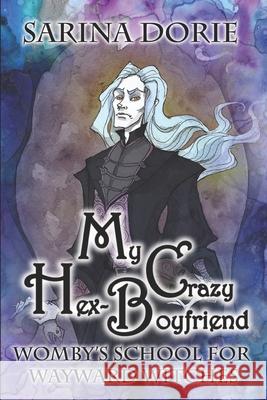 My Crazy Hex-Boyfriend: A Romantic Witch Mystery Sarina Dorie 9781723969287 Independently Published