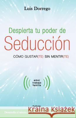 Despierta tu poder de seducción Dorrego Funes, Luis 9781723969423