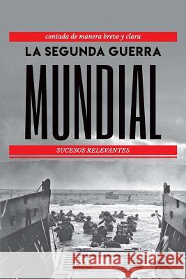 La Segunda Guerra Mundial: Sucesos Relevantes N. Editorial 9781723971174 Independently Published