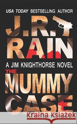 The Mummy Case J. R. Rain 9781723971297 Independently Published