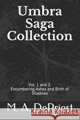 Umbra Saga Collection: Vol. 1 and 2: Encumbering Ashes and Birth of Shadows Mitchell a. Depriest Mitchell a. Depriest M. a. Depriest 9781723972478 Independently Published