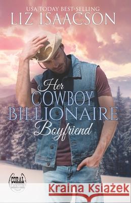 Her Cowboy Billionaire Boyfriend: A Whittaker Brothers Novel Liz Isaacson 9781723973147 Independently Published
