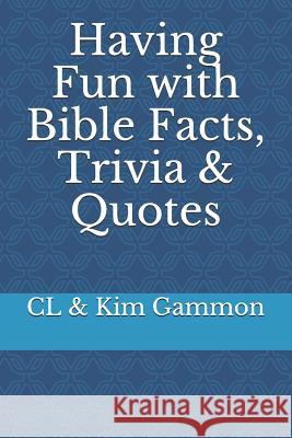 Having Fun with Bible Facts, Trivia & Quotes CL &. Kim Gammon 9781723979866 Independently Published