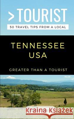 Greater Than a Tourist- Tennessee USA: 50 Travel Tips from a Local Greater Than a Tourist, Kristen Marrs 9781723980831 Independently Published