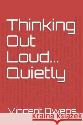 Thinking Out Loud... Quietly Glenn a. Bradley Vincent T. Owen 9781723981050