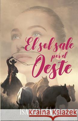 El sol sale por el Oeste Keats, Isabel 9781723982811 Independently Published